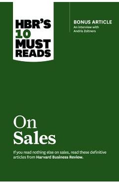 Hbr\'s 10 Must Reads on Sales (with Bonus Interview of Andris Zoltners) (Hbr\'s 10 Must Reads) - Harvard Business Review