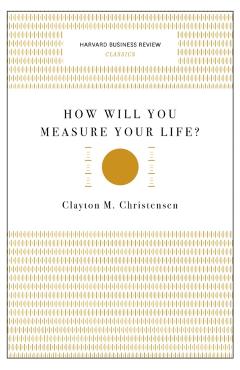 How Will You Measure Your Life? - Clayton M. Christensen