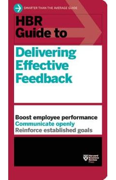 Hbr guide to delivering effective feedback - harvard business review