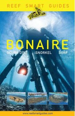Reef Smart Guides Bonaire: Scuba Dive. Snorkel. Surf. (Best Diving Spots in the Netherlands\' Bonaire) - Peter Mcdougall