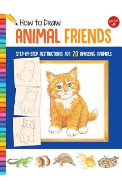 How to Draw Animal Friends: Step-By-Step Instructions for 20 Amazing Animals - Peter Mueller