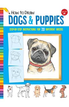 How to Draw Dogs & Puppies: Step-By-Step Instructions for 20 Different Breeds - Diana Fisher