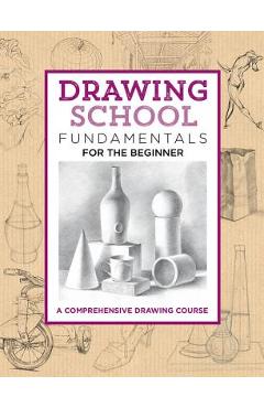 Drawing school: fundamentals for the beginner: a comprehensive drawing course - jim dowdalls