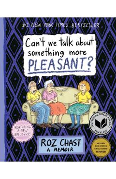 Can't We Talk about Something More Pleasant?: A Memoir - Roz Chast