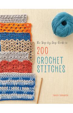 The Step-By-Step Guide to 200 Crochet Stitches - Tracey Todhunter