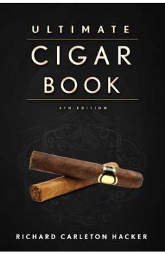 The Ultimate Cigar Book: 4th Edition - Richard Carleton Hacker