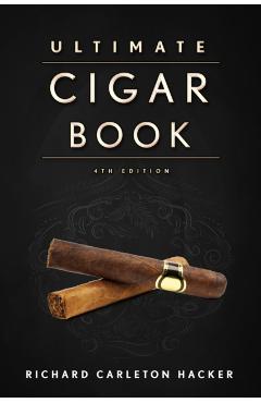 The Ultimate Cigar Book: 4th Edition - Richard Carleton Hacker