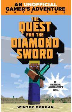 The Quest for the Diamond Sword: An Unofficial Gamer\'\'s Adventure, Book One - Winter Morgan