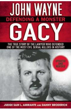 John Wayne Gacy: Defending a Monster: The True Story of the Lawyer Who Defended One of the Most Evil Serial Killers in History