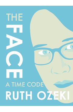 The Face: A Time Code - Ruth Ozeki
