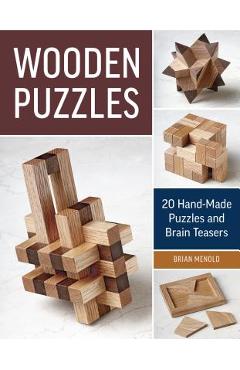 Wooden Puzzles: 20 Handmade Puzzles and Brain Teasers - Brian Menold