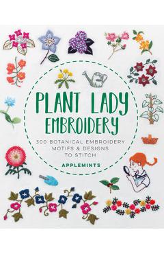 Plant Lady Embroidery: 300 Botanical Embroidery Motifs & Designs to Stitch - Applemints