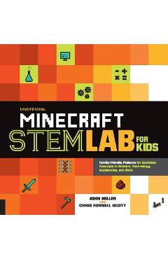 Unofficial Minecraft Stem Lab for Kids: Family-Friendly Projects for Exploring Concepts in Science, Technology, Engineering, and Math - John Miller