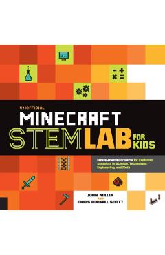 Unofficial Minecraft Stem Lab for Kids: Family-Friendly Projects for Exploring Concepts in Science, Technology, Engineering, and Math - John Miller