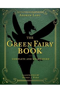 The Green Fairy Book, Volume 3: Complete and Unabridged - Andrew Lang