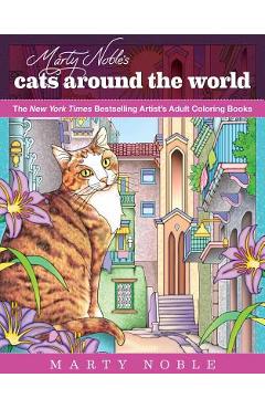 Marty Noble\'s Cats Around the World: New York Times Bestselling Artists\' Adult Coloring Books - Noble