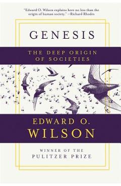 Genesis: The Deep Origin of Societies - Edward O. Wilson