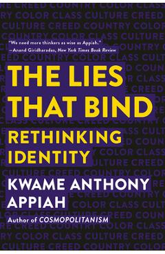 The Lies That Bind: Rethinking Identity - Kwame Anthony Appiah