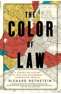 The Color of Law: A Forgotten History of How Our Government Segregated America - Richard Rothstein