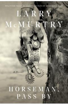Horseman, Pass by - Larry Mcmurtry