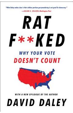 Ratf**ked: Why Your Vote Doesn\'t Count - David Daley