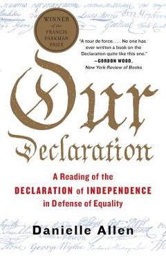 Our Declaration: A Reading of the Declaration of Independence in Defense of Equality - Danielle Allen