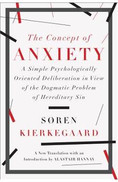 The Concept of Anxiety: A Simple Psychologically Oriented Deliberation in View of the Dogmatic Problem of Hereditary Sin - Soren Kierkegaard