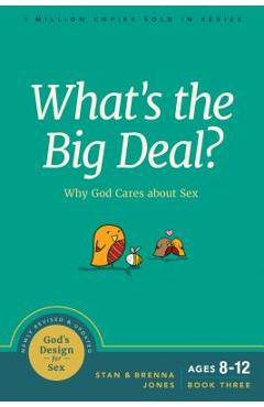 What\'s the Big Deal?: Why God Cares about Sex - Stan Jones