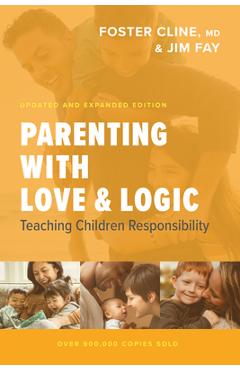 Parenting with Love and Logic: Teaching Children Responsibility - Foster Cline