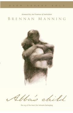 Abba's Child: The Cry of the Heart for Intimate Belonging - Brennan Manning