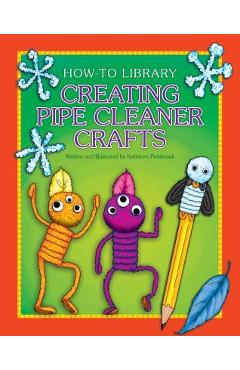 Creating Pipe Cleaner Crafts - Kathleen Petelinsek