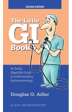 The Little GI Book: An Easily Digestible Guide to Understanding Gastroenterology - Douglas Adler