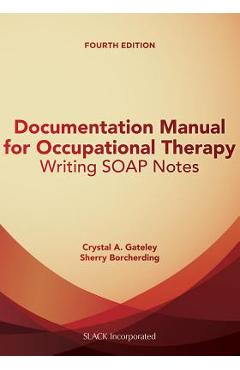 Documentation Manual for Occupational Therapy: Writing Soap Notes - Crystal Gateley