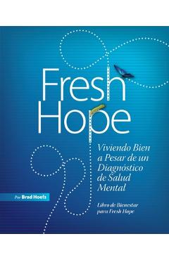 Fresh Hope: Viviendo Bien a Pesar de un Diagn�stico de Salud Mental - Brad Hoefs