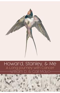 Howard, Stanley, and Me: A Long Journey with Cancer - William D. Mayo