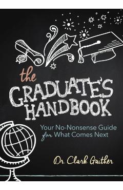 The Graduate's Handbook: Your No-Nonsense Guide for What Comes Next - Clark Gaither