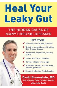 Heal Your Leaky Gut: The Hidden Cause of Many Chronic Diseases - David Brownstein