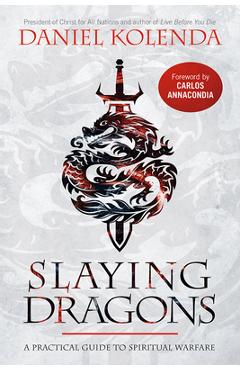 Slaying Dragons: A Practical Guide to Spiritual Warfare - Daniel Kolenda