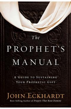 The Prophet\'s Manual: A Guide to Sustaining Your Prophetic Gift - John Eckhardt