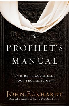 The Prophet's Manual: A Guide to Sustaining Your Prophetic Gift - John Eckhardt