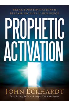 Prophetic Activation: Break Your Limitation to Release Prophetic Influence - John Eckhardt