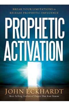 Prophetic Activation: Break Your Limitation to Release Prophetic Influence - John Eckhardt