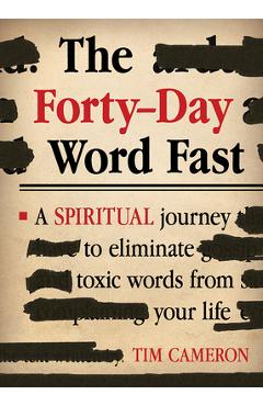 The forty-day word fast: a spiritual journey to eliminate toxic words from your life - tim cameron