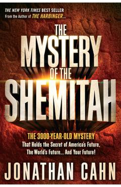 The Mystery of the Shemitah: The 3,000-Year-Old Mystery That Holds the Secret of America\'s Future, the World\'s Future, and Your Future! - Jonathan Cahn