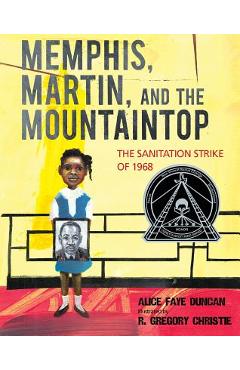 Memphis, Martin, and the Mountaintop: The Sanitation Strike of 1968 - Alice Faye Duncan