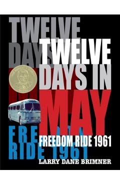 Twelve Days in May: Freedom Ride 1961 - Larry Dane Brimner