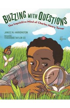 Buzzing with Questions: The Inquisitive Mind of Charles Henry Turner - Janice N. Harrington