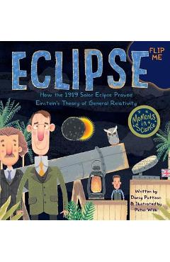 Eclipse: How the 1919 Solar Eclipse Proved Einstein\'s Theory of General Relativity - Darcy Pattison