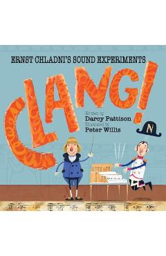Clang!: Ernst Chladni\'s Sound Experiments - Darcy Pattison