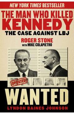 The Man Who Killed Kennedy: The Case Against LBJ - Roger Stone